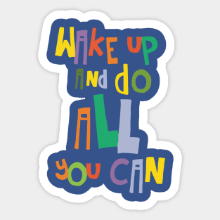 wake up and do all you can 3 Sticker